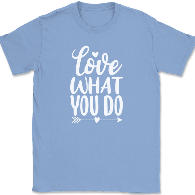 Love What You Do T-Shirt Mens Tee - Image 10