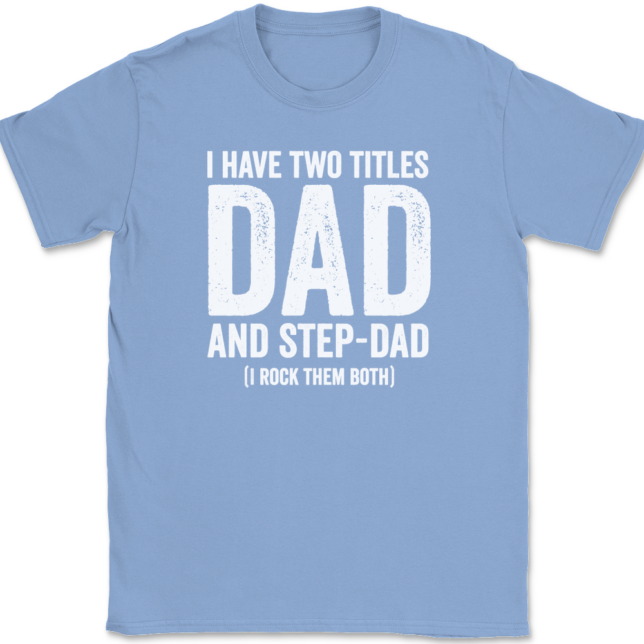 I Have Two Titles Dad and Step-Dad T-Shirt Mens Tee - Image 10