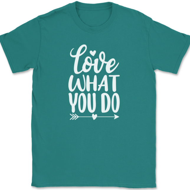 Love What You Do T-Shirt Mens Tee - Image 11