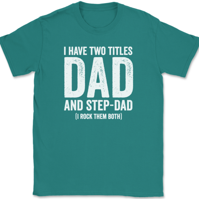 I Have Two Titles Dad and Step-Dad T-Shirt Mens Tee - Image 11