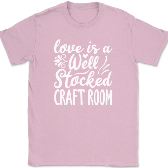 Love Is A Well Stocked Craft Room T-Shirt Mens Tee - Image 12