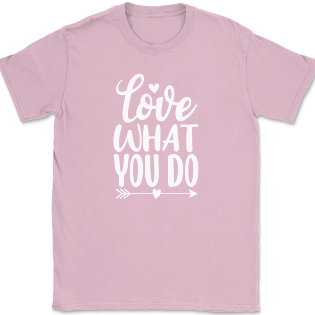 Love What You Do T-Shirt Mens Tee - Image 12