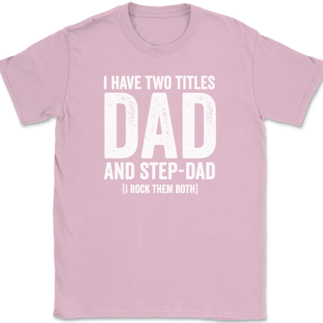 I Have Two Titles Dad and Step-Dad T-Shirt Mens Tee - Image 12