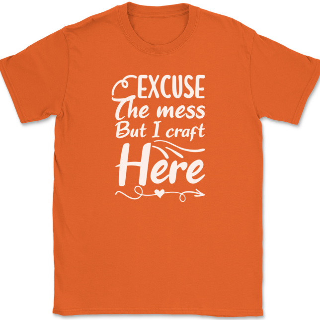 Excuse The Mess But I Craft Here T-Shirt Mens Tee - Image 13