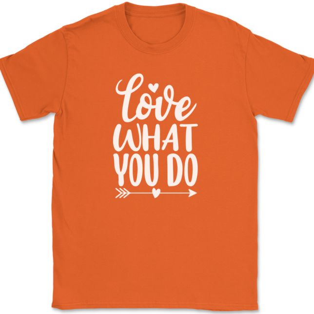 Love What You Do T-Shirt Mens Tee - Image 13