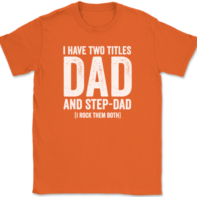 I Have Two Titles Dad and Step-Dad T-Shirt Mens Tee - Image 13