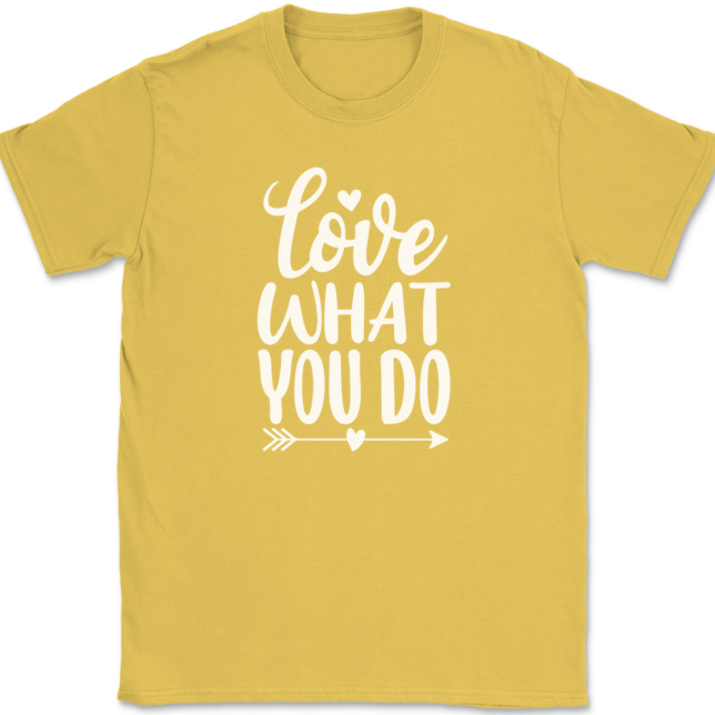 Love What You Do T-Shirt Mens Tee - Image 14