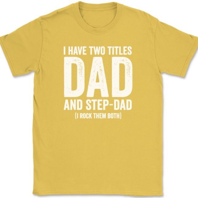 I Have Two Titles Dad and Step-Dad T-Shirt Mens Tee - Image 14