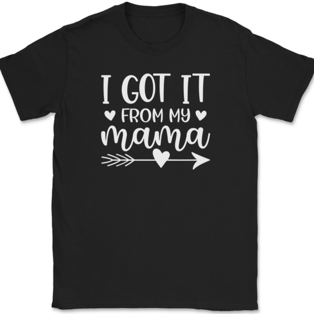 I Got It From My Mama T-Shirt Mens Tee