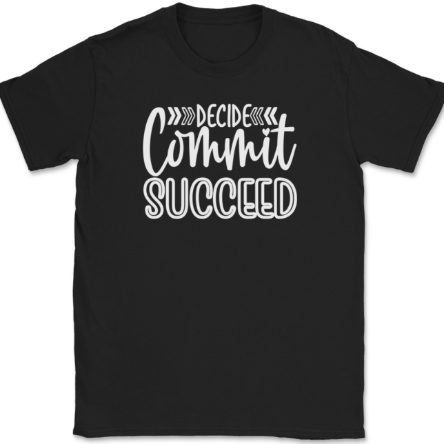 Decide Commit Succeed T-Shirt Mens Tee