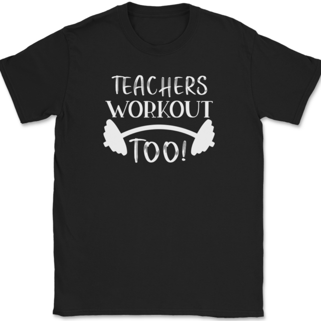 Teachers Workout Too T-Shirt Mens Tee