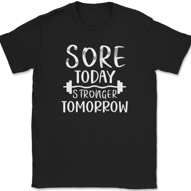 Sore Today Stronger Tomorrow T-Shirt Mens Tee