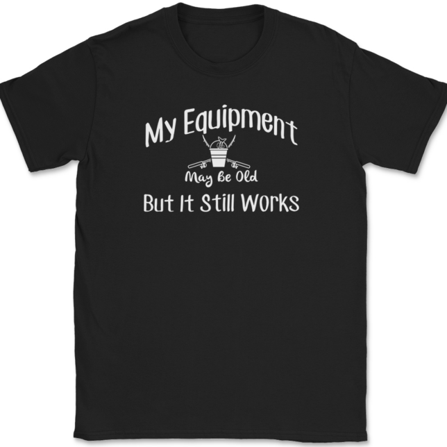 My Equipment May Be Old But It Still Works Fishing T-Shirt Mens Tee
