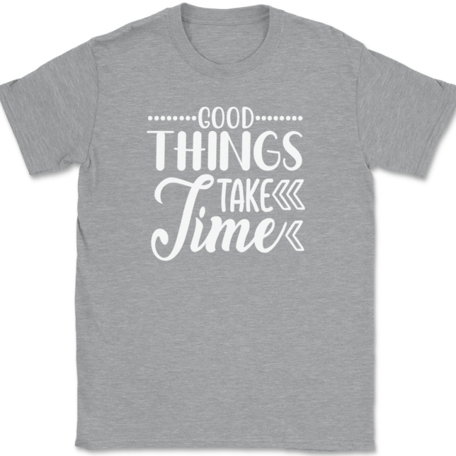 Good Things Take Time T-Shirt Mens Tee - Image 2