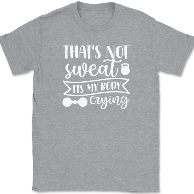 That's Not Sweat It's My Body Crying T-Shirt Mens Tee - Image 2