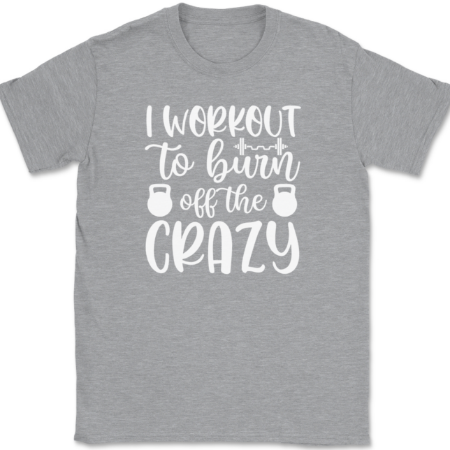 I Work Out To Burn Off The Crazy T-Shirt Mens Tee - Image 2