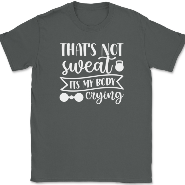 That's Not Sweat It's My Body Crying T-Shirt Mens Tee - Image 3