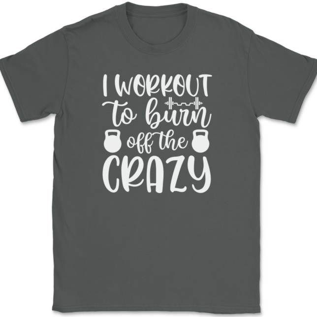 I Work Out To Burn Off The Crazy T-Shirt Mens Tee - Image 3