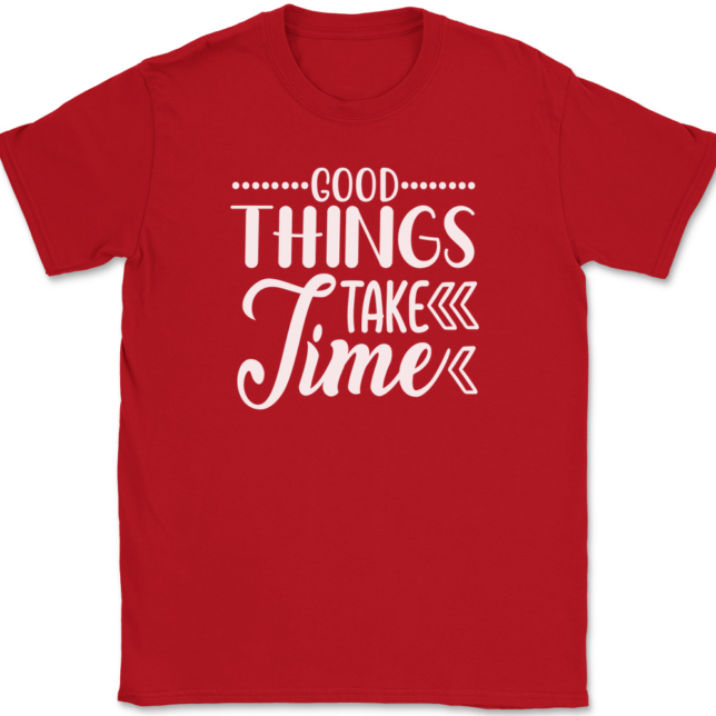 Good Things Take Time T-Shirt Mens Tee - Image 4