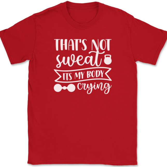That's Not Sweat It's My Body Crying T-Shirt Mens Tee - Image 4