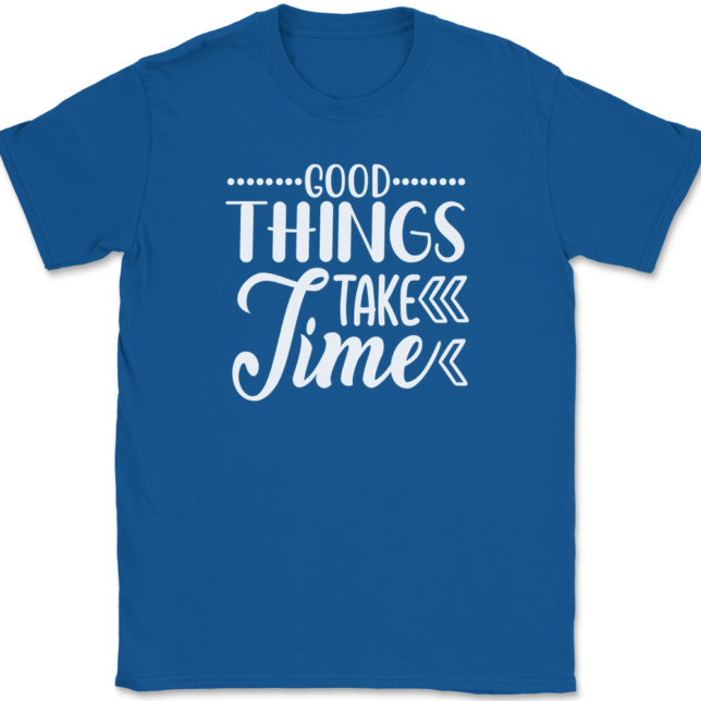 Good Things Take Time T-Shirt Mens Tee - Image 5