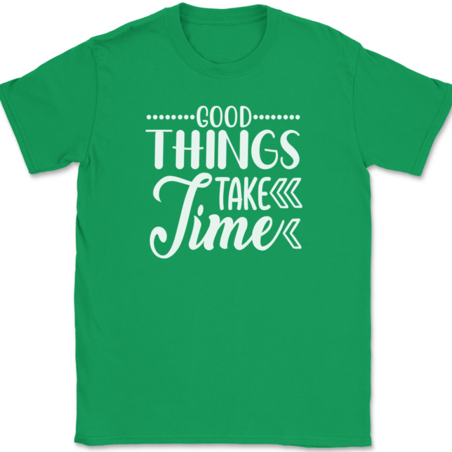 Good Things Take Time T-Shirt Mens Tee - Image 7