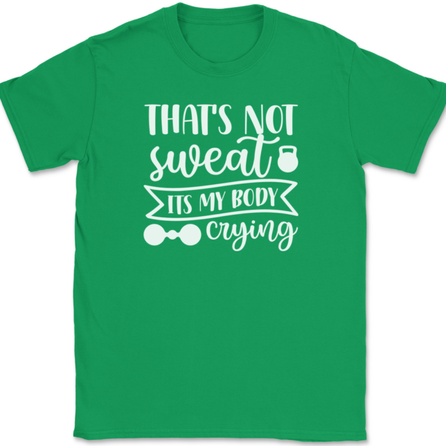 That's Not Sweat It's My Body Crying T-Shirt Mens Tee - Image 7