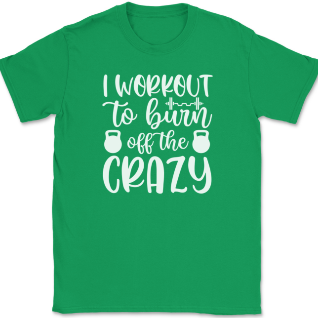 I Work Out To Burn Off The Crazy T-Shirt Mens Tee - Image 7
