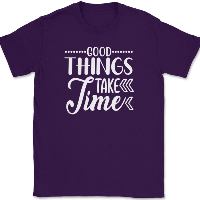 Good Things Take Time T-Shirt Mens Tee - Image 8