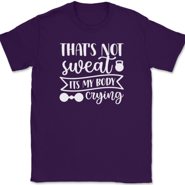 That's Not Sweat It's My Body Crying T-Shirt Mens Tee - Image 8