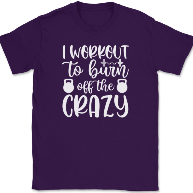 I Work Out To Burn Off The Crazy T-Shirt Mens Tee - Image 8