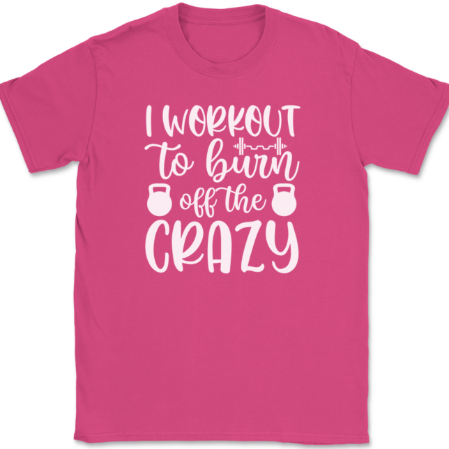 I Work Out To Burn Off The Crazy T-Shirt Mens Tee - Image 9