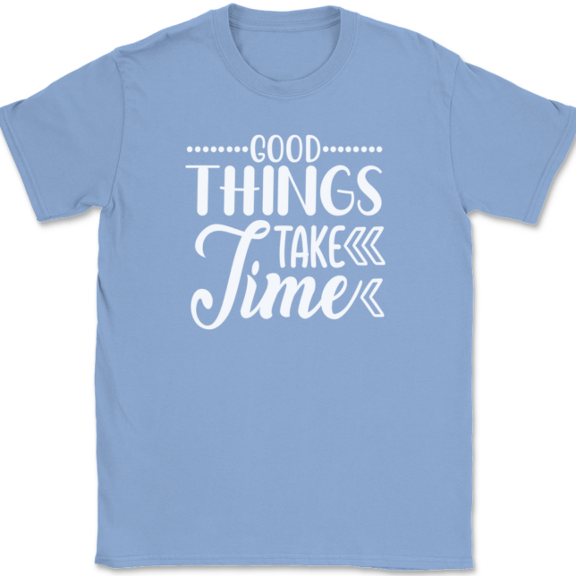 Good Things Take Time T-Shirt Mens Tee - Image 10