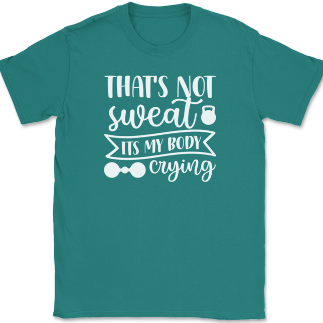 That's Not Sweat It's My Body Crying T-Shirt Mens Tee - Image 11