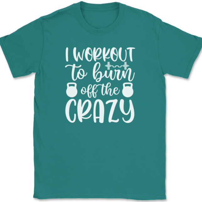 I Work Out To Burn Off The Crazy T-Shirt Mens Tee - Image 11