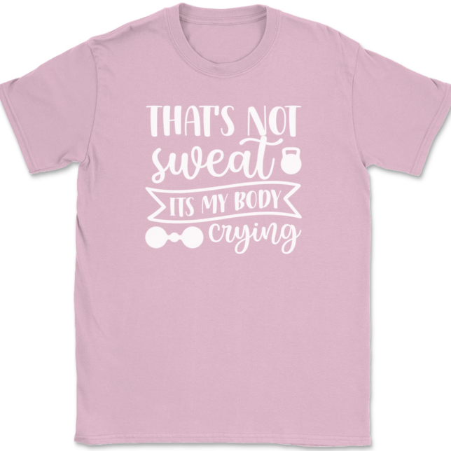That's Not Sweat It's My Body Crying T-Shirt Mens Tee - Image 12