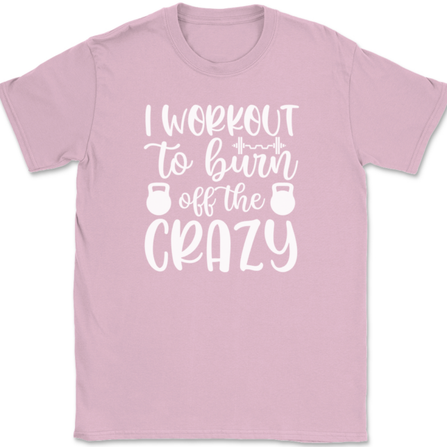 I Work Out To Burn Off The Crazy T-Shirt Mens Tee - Image 12