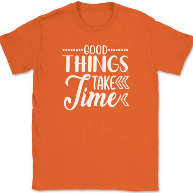 Good Things Take Time T-Shirt Mens Tee - Image 13