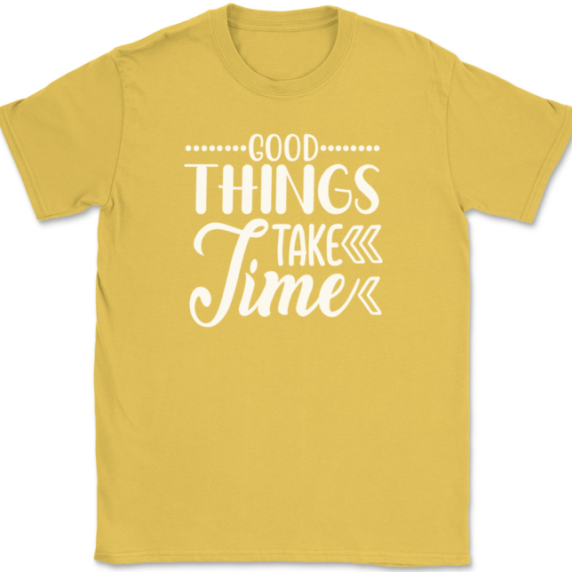 Good Things Take Time T-Shirt Mens Tee - Image 14