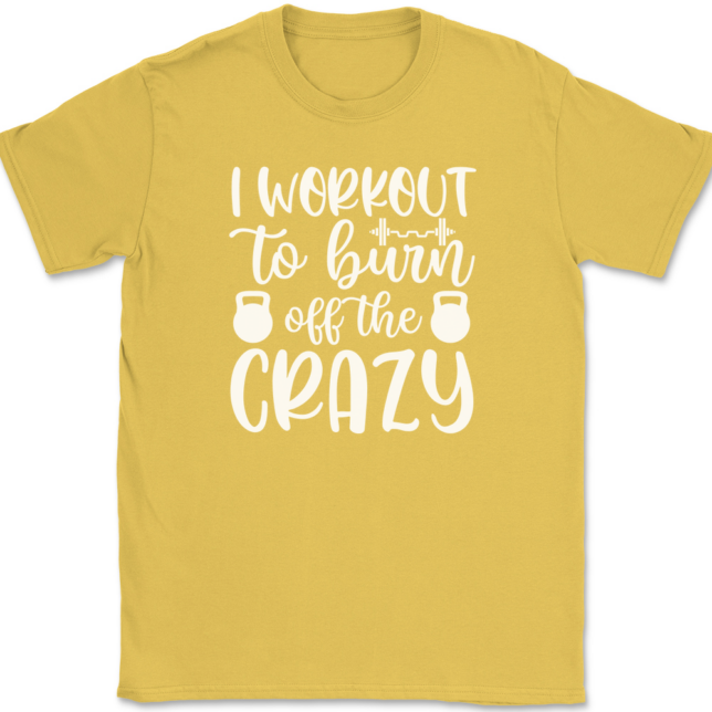 I Work Out To Burn Off The Crazy T-Shirt Mens Tee - Image 14