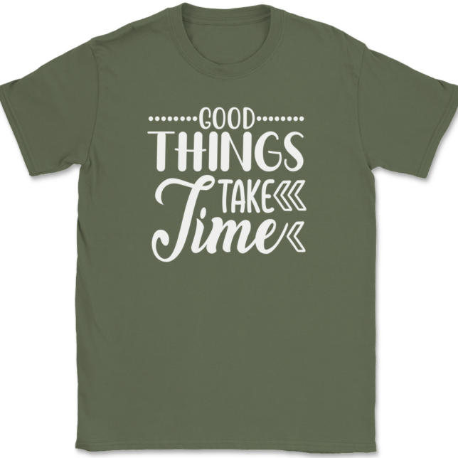 Good Things Take Time T-Shirt Mens Tee - Image 15