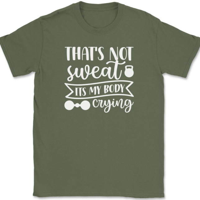 That's Not Sweat It's My Body Crying T-Shirt Mens Tee - Image 15