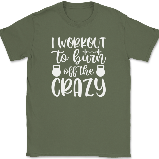 I Work Out To Burn Off The Crazy T-Shirt Mens Tee - Image 15