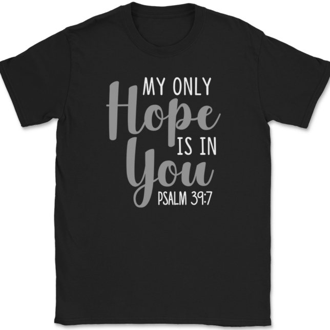 My Only Hope Is In You T-Shirt Mens Tee Christian Catholic God Jesus