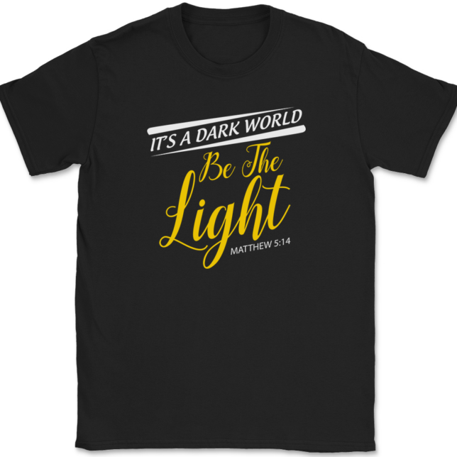 Its A Dark World Be The Light T-Shirt Mens Tee