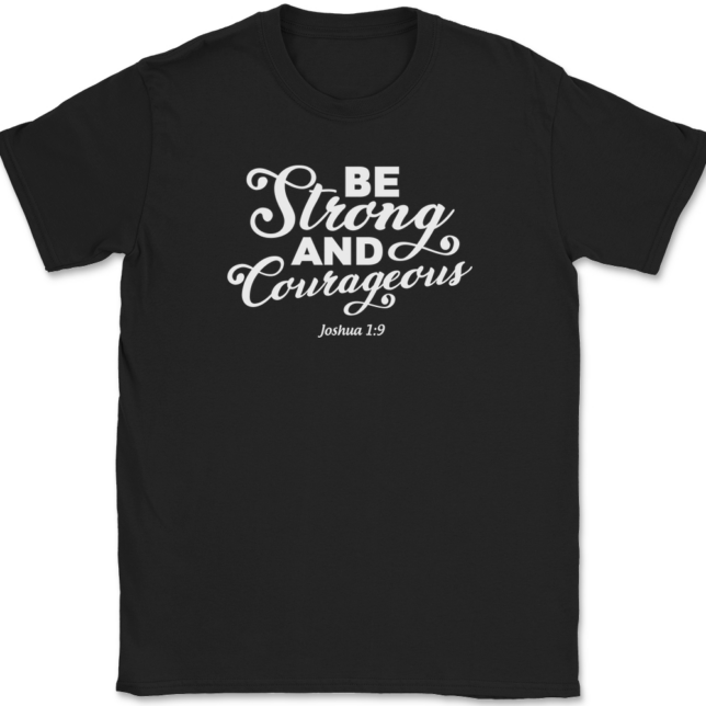 Be Strong and Courageous T-Shirt Mens Tee