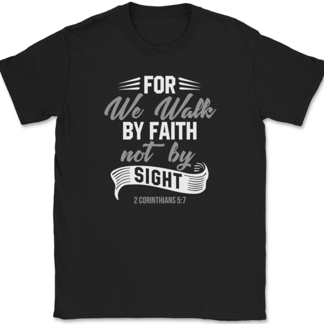 For We Walk By Faith Not By Sight T-Shirt Mens Tee