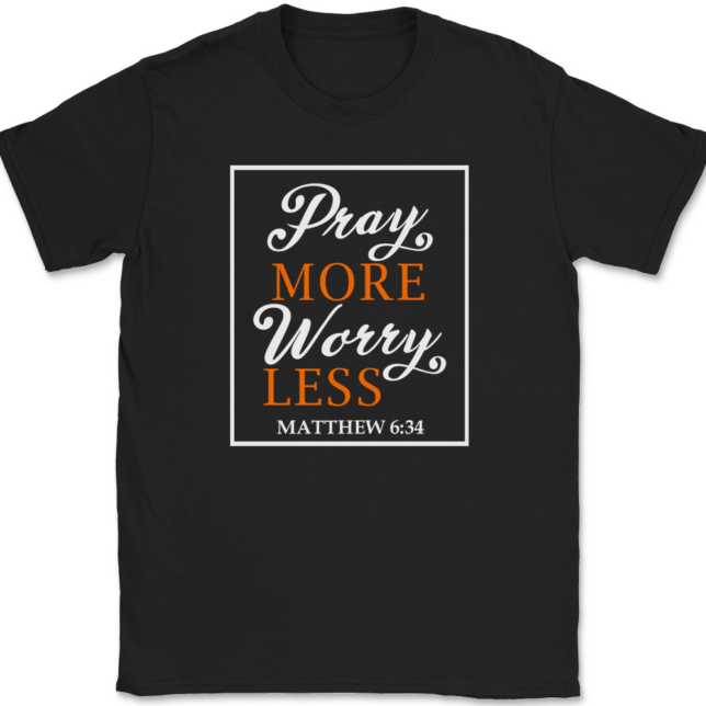 Pray More Worry Less T-Shirt Mens Tee