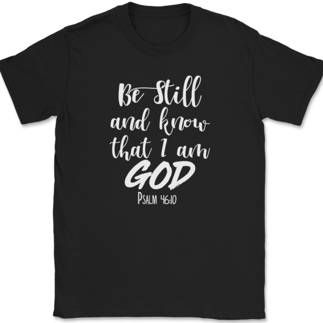 Be Still and Know That I Am God T-Shirt Mens Tee