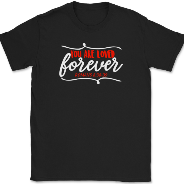 You Are Loved Forever T-Shirt Mens Tee